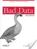 Rossz adatok kézikönyve: Az adatok megtisztítása, hogy visszatérhessen a munkához - Bad Data Handbook: Cleaning Up the Data So You Can Get Back to Work