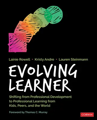 Fejlődő tanuló: A szakmai fejlődésről a szakmai tanulásra való áttérés a gyerekektől, a kortársaktól és a világtól - Evolving Learner: Shifting from Professional Development to Professional Learning from Kids, Peers, and the World