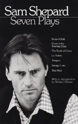 Sam Shepard: Shepard: Seven Plays: Az éhező osztály átka, A bűn foga, La Turista, Nyelvek, Vad szerelem, Igazi nyugat. - Sam Shepard: Seven Plays: Buried Child, Curse of the Starving Class, the Tooth of Crime, La Turista, Tongues, Savage Love, True West