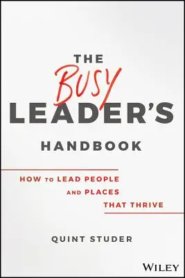 Az elfoglalt vezető kézikönyve: Hogyan vezessünk virágzó embereket és helyeket? - The Busy Leader's Handbook: How to Lead People and Places That Thrive