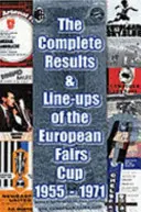 A Vásárvárosok Európa-kupájának teljes eredményei és felállása 1955-1971 - Complete Results and Line-ups of the European Fairs Cup 1955-1971