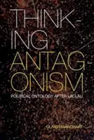 Gondolkodó antagonizmus: Politikai ontológia Laclau után - Thinking Antagonism: Political Ontology After Laclau