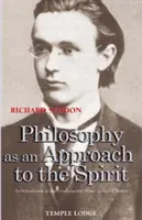 A filozófia mint a szellem megközelítése: Bevezetés Rudolf Steiner alapvető műveibe - Philosophy as an Approach to the Spirit: An Introduction to the Fundamental Works of Rudolf Steiner