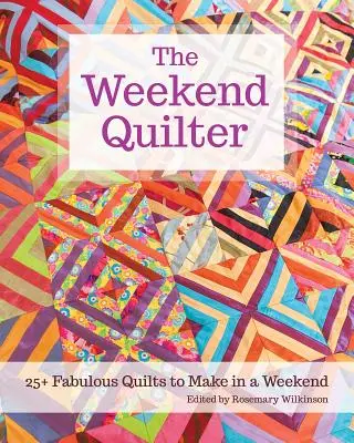 The Weekend Quilter: 25+ mesés, egy hétvége alatt elkészíthető takaró - The Weekend Quilter: 25+ Fabulous Quilts to Make in a Weekend