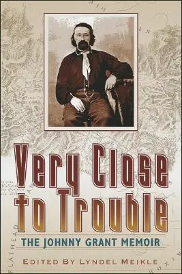 Nagyon közel a bajhoz: Johnny Grant emlékiratai - Very Close to Trouble: The Johnny Grant Memoir