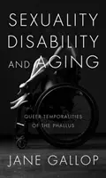 Szexualitás, fogyatékosság és öregedés: A fallosz queer időszerűségei - Sexuality, Disability, and Aging: Queer Temporalities of the Phallus