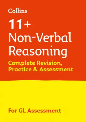 11+ Nem verbális érvelés Teljes átdolgozás, gyakorlás és értékelés a GL számára - a 2021-es Gl Assessment tesztekhez - 11+ Non-Verbal Reasoning Complete Revision, Practice & Assessment for GL - For the 2021 Gl Assessment Tests