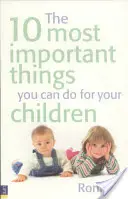 A 10 legfontosabb dolog, amit tehetsz a gyermekeidért - 10 Most Important Things You Can Do For Your Children