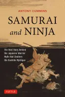 Szamurájok és nindzsák: A japán harcosok mítoszának valódi története, amely megdönti a Bushido misztikáját - Samurai and Ninja: The Real Story Behind the Japanese Warrior Myth That Shatters the Bushido Mystique