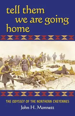 Mondd meg nekik, hogy hazamegyünk: Az északi cheyennesek odüsszeiája - Tell Them We Are Going Home: The Odyssey of the Northern Cheyennes