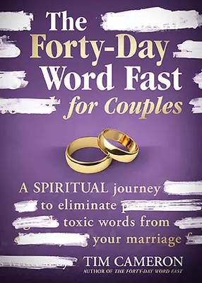 A negyvennapos szóböjt pároknak: Spirituális utazás a mérgező szavak kiiktatására a házasságodból - The Forty-Day Word Fast for Couples: A Spiritual Journey to Eliminate Toxic Words from Your Marriage