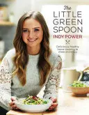 A kis zöld kanál: Finom és egészséges házi főzés, amit megoszthatsz és élvezhetsz - The Little Green Spoon: Deliciously Healthy Home-Cooking to Share and Enjoy