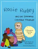 Rosie Rudey és a hatalmas csokoládéhegy: Történet az éhségről, a túlevésről és az ételek vigasztalásáról - Rosie Rudey and the Enormous Chocolate Mountain: A Story about Hunger, Overeating and Using Food for Comfort