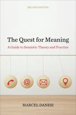 Az értelem keresése: A Guide to Semiotic Theory and Practice, második kiadás - The Quest for Meaning: A Guide to Semiotic Theory and Practice, Second Edition