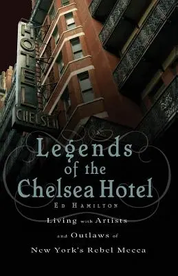 Legendy hotelu Chelsea: Chelsea: Život s umělci a psanci v newyorské Mekce rebelů (v originále: Living with Artists and Outlaws in New York's Rebel's Mecca) - Legends of the Chelsea Hotel: Living with Artists and Outlaws in New York's Rebel Mecca