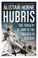 Hubris - A háború tragédiája a huszadik században - Hubris - The Tragedy of War in the Twentieth Century