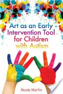 A művészet mint korai intervenciós eszköz az autista gyermekek számára - Art as an Early Intervention Tool for Children with Autism