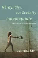 Kockás, félénk és társadalmilag alkalmatlan: Egy felhasználói útmutató az Asperger-élethez - Nerdy, Shy, and Socially Inappropriate: A User Guide to an Asperger Life