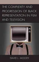 A feketék filmes és televíziós ábrázolásának összetettsége és fejlődése - The Complexity and Progression of Black Representation in Film and Television