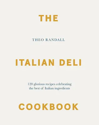 Az olasz delikátesz szakácskönyv: 100 dicsőséges recept az olasz hozzávalók legjavát ünnepelve - The Italian Deli Cookbook: 100 Glorious Recipes Celebrating the Best of Italian Ingredients