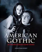 Amerikai gótika - Hat évtized klasszikus horrorfilmje - American Gothic - Six Decades of Classic Horror Cinema