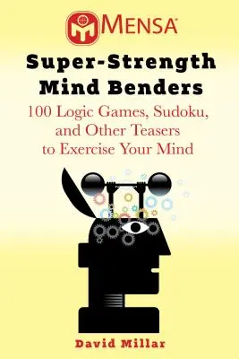 Mensa(r) Mind Benders: 100 logikai játék és rejtvény a memória javítására, az agy edzésére és az elme éles tartására - Mensa(r) Mind Benders: 100 Logic Games and Puzzles to Improve Your Memory, Exercise Your Brain, and Keep Your Mind Sharp