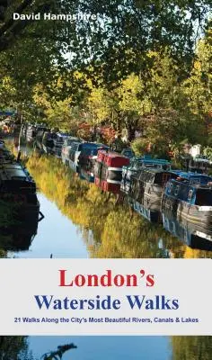 London vízparti séták: 21 séta a város legszebb folyóin és csatornáin - London's Waterside Walks: 21 Walks Along the City's Most Beautiful Rivers and Canals