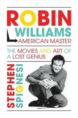 Robin Williams, az amerikai mester: Williams Williams: Egy elveszett zseni filmjei és művészete - Robin Williams, American Master: The Movies and Art of a Lost Genius