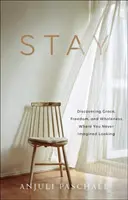 Stay: A kegyelem, a szabadság és a teljesség felfedezése ott, ahol soha nem is gondoltad volna, hogy keresel - Stay: Discovering Grace, Freedom, and Wholeness Where You Never Imagined Looking