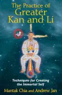 A Nagyobb Kan és Li gyakorlata: technikák a halhatatlan én megteremtéséhez - The Practice of Greater Kan and Li: Techniques for Creating the Immortal Self