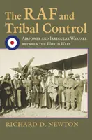 A RAF és a törzsi ellenőrzés: A légierő és az irreguláris hadviselés a világháborúk között - The RAF and Tribal Control: Airpower and Irregular Warfare Between the World Wars