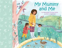 Az én anyukám és én - Tevékenységi könyv a közös kitöltéshez - My Mummy and Me - A Keepsake Activity Book to Fill in Together