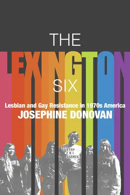 A Lexingtoni hatos: Leszbikus és meleg ellenállás az 1970-es évek Amerikájában - The Lexington Six: Lesbian and Gay Resistance in 1970s America