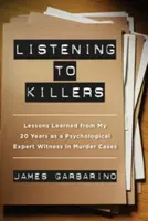 A gyilkosok meghallgatása: Gyilkossági ügyekben pszichológus szakértőként eltöltött húsz évem tanulságai - Listening to Killers: Lessons Learned from My Twenty Years as a Psychological Expert Witness in Murder Cases