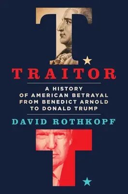 Áruló: Az amerikai árulás története Benedict Arnoldtól Donald Trumpig - Traitor: A History of American Betrayal from Benedict Arnold to Donald Trump