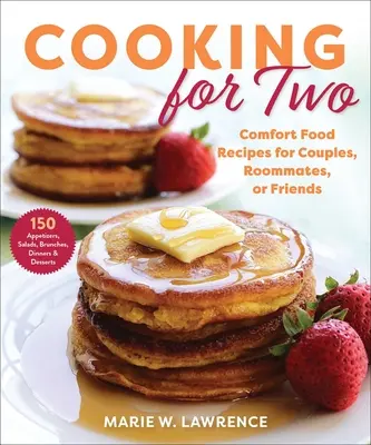 Cooking for Two: Comfort Food Receptek pároknak, lakótársaknak vagy barátoknak - Cooking for Two: Comfort Food Recipes for Couples, Roommates, or Friends
