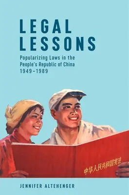 Právní lekce: Popularizace zákonů v Čínské lidové republice v letech 1949-1989 - Legal Lessons: Popularizing Laws in the People's Republic of China, 1949-1989