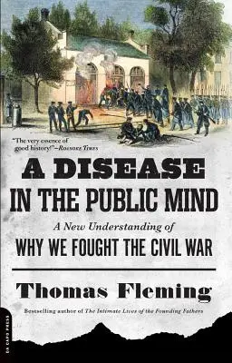 Betegség a köztudatban: A New Understanding of Why We Fought the Civil War (Új megértése annak, hogy miért harcoltunk a polgárháborúban) - A Disease in the Public Mind: A New Understanding of Why We Fought the Civil War