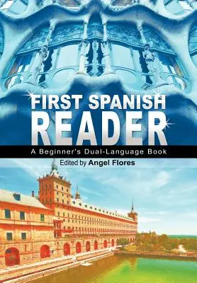 Első spanyol olvasókönyv: Kezdő kétnyelvű könyv (Kezdők útmutatója) - First Spanish Reader: A Beginner's Dual-Language Book (Beginners' Guides)