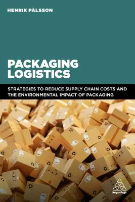 Csomagolási logisztika: A csomagolás gazdasági és környezeti hatásainak megértése és kezelése az ellátási láncokban - Packaging Logistics: Understanding and Managing the Economic and Environmental Impacts of Packaging in Supply Chains