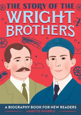 A Wright testvérek története: Életrajzi könyv új olvasóknak - The Story of the Wright Brothers: A Biography Book for New Readers