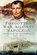 Az elfeledett háború Napóleon ellen: Konfliktus a Földközi-tengeren - The Forgotten War Against Napoleon: Conflict in the Mediterranean