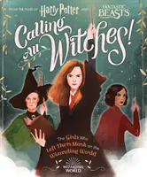 Calling All Witches! a lányok, akik nyomot hagytak a varázsvilágban (Harry Potter és a Fantasztikus állatok) - Calling All Witches! the Girls Who Left Their Mark on the Wizarding World (Harry Potter and Fantastic Beasts)