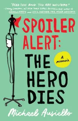 Spoiler Alert: A hős meghal: A Memoir of Love, Loss, and Other Four-Letter Words (Emlékirat szerelemről, veszteségről és más négybetűs szavakról) - Spoiler Alert: The Hero Dies: A Memoir of Love, Loss, and Other Four-Letter Words