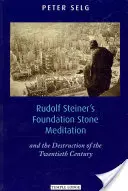 Rudolf Steiner alapkő meditációja: És a huszadik század pusztulása - Rudolf Steiner's Foundation Stone Meditation: And the Destruction of the Twentieth Century