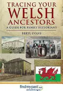 A walesi ősök nyomában: Útmutató családtörténészek számára - Tracing Your Welsh Ancestors: A Guide for Family Historians