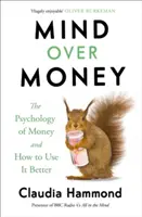 Mind Over Money - A pénz pszichológiája és hogyan használd jobban a pénzt - Mind Over Money - The Psychology of Money and How To Use It Better