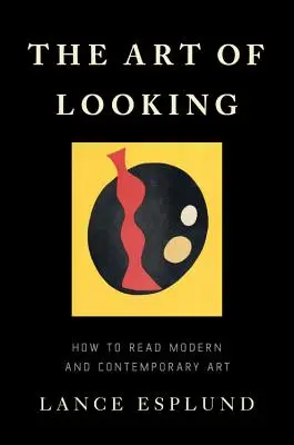 A nézés művészete: Hogyan olvassuk a modern és kortárs művészetet? - The Art of Looking: How to Read Modern and Contemporary Art