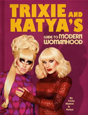 Trixie és Katya útmutatója a modern nőiességhez - Trixie and Katya's Guide to Modern Womanhood