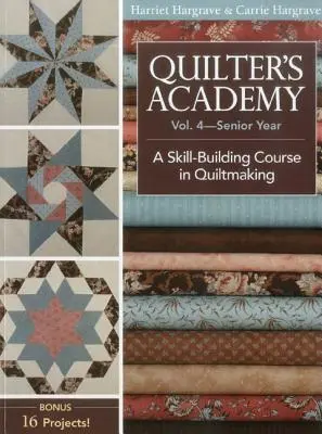 Quilter's Academy, 4. kötet - nyomtatott kiadás: A készségfejlesztő tanfolyam a steppelésben - Quilter's Academy, Volume 4-Print-On-Demand Edition: A Skill Building Course in Quiltmaking